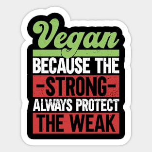 Vegan Because The Strong Always Protect The Weak - Veganism Sticker